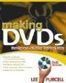 Making DVDs: A Practical Guide to Creating and Authoring Your Own Discs