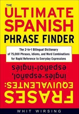 The Ultimate Spanish Phrase Finder: The 2-In-1 Bilingual Dictionary of 75,000 Phrases, Idioms, and Word Combinations for Rapid Reference