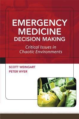 Emergency Medicine Decision Making: Critical Choices in Chaotic Environments