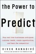 The Power to Predict: How Real-Time Businesses Anticipate Customer Needs, Create Opportunities, and Beat the Competition