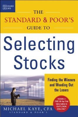 The Standard & Poors Guide to Selecting Stocks: Finding the Winners & Weeding Out the Losers