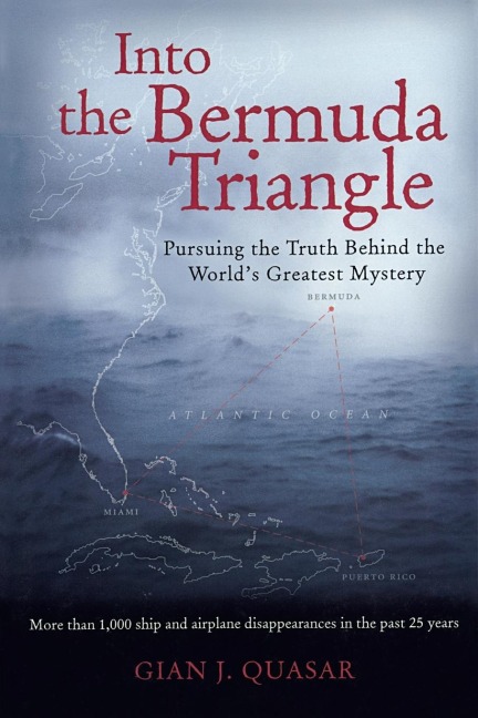 Into the Bermuda Triangle: Pursuing the Truth Behind the Worlds Greatest Mystery