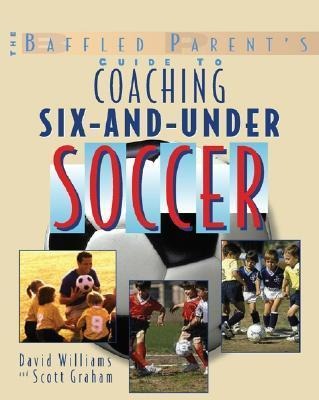 The Baffled Parents Guide to Coaching 6-And-Under Soccer