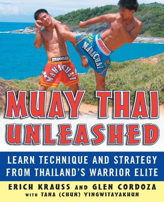 Muay Thai Unleashed: Learn Technique and Strategy from Thailands Warrior Elite