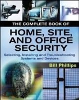 The Complete Book of Home, Site and Office Security: Selecting, Installing and Troubleshooting Systems and Devices