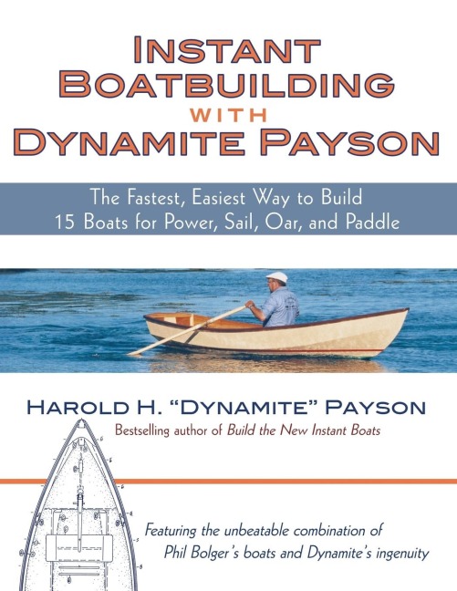 Instant Boatbuilding with Dynamite Payson: The Fastest, Easiest Way to Build 15 Boats for Power, Sail, Oar, and Paddle