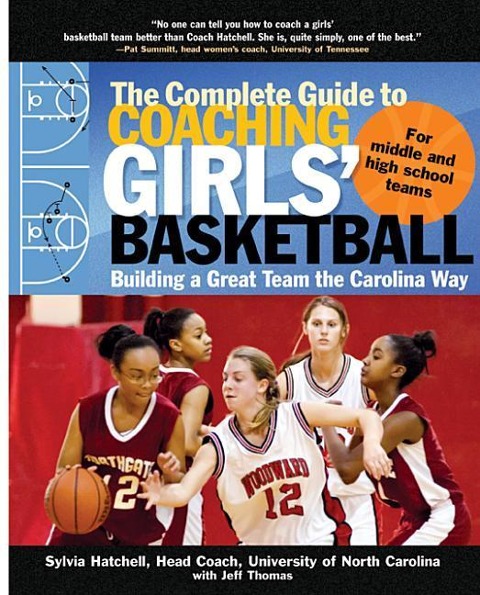 The Complete Guide to Coaching Girls Basketball: Building a Great Team the Carolina Way
