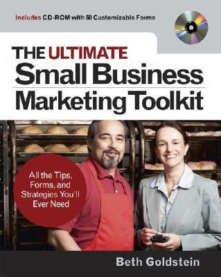 The Ultimate Small Business Marketing Toolkit: All the Tips, Forms, and Strategies Youll Ever Need!