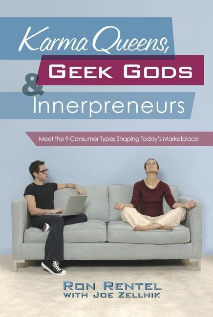 Karma Queens, Geek Gods, and Innerpreneurs: Meet the 9 Consumer Types Shaping Todays Marketplace