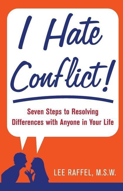 I Hate Conflict!: Seven Steps to Resolving Differences with Anyone in Your Life