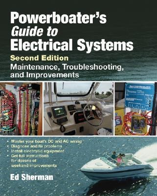 Powerboaters Guide to Electrical Systems: Maintenance, Troubleshooting, and Improvements