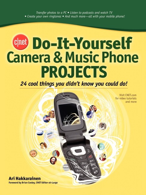 Cnet Do-It-Yourself Camera and Music Phone Projects: 24 Cool Things You Didnt Know You Could Do!