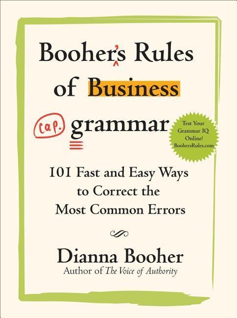 Boohers Rules of Business Grammar: 101 Fast and Easy Ways to Correct the Most Common Errors