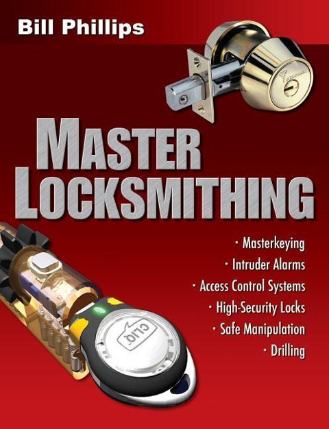 Master Locksmithing: An Experts Guide to Master Keying, Intruder Alarms, Access Control Systems, High-Security Locks...