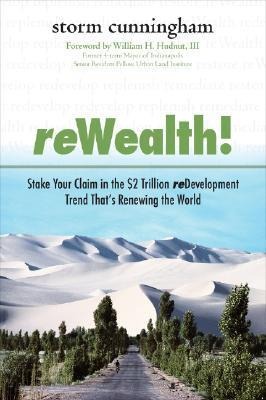 ReWealth!: Stake Your Claim in the $2 Trillion Development Trend Thats Renewing the World: Stake Your Claim in the $2 Trillion Development Trend Thats Renewing the World
