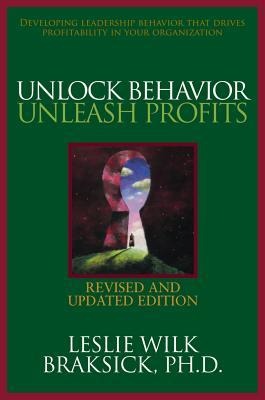 Unlock Behavior, Unleash Profits: Developing Leadership Behavior That Drives Profitability in Your Organization: Developing Leadership Behavior That Drives Profitability in Your Organization