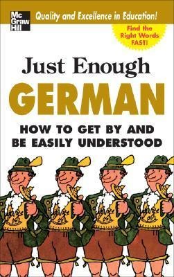 Just Enough German, 2nd Ed.: How to Get by and Be Easily Understood