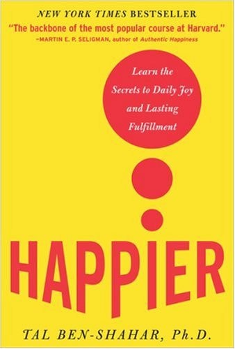 Happier : Learn the Secrets to Daily Joy and Lasting Fulfillment Learn the Secrets to Daily Joy and Lasting Fulfillment