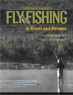 Fly Fishing in Rivers and Streams: The Techniques and Tactics of Streamcraft