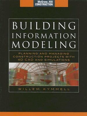 Building Information Modeling: Planning and Managing Construction Projects with 4D CAD and Simulations (McGraw-Hill Construction Series): Planning and Managing Construction Projects with 4D CAD and Simulations