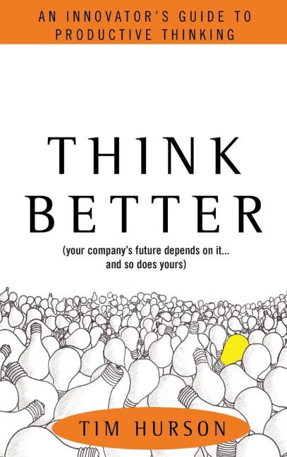 Think Better: An Innovators Guide to Productive Thinking