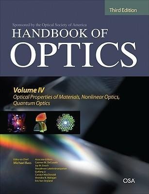 Handbook of Optics, Third Edition Volume IV: Optical Properties of Materials, Nonlinear Optics, Quantum Optics (Set)