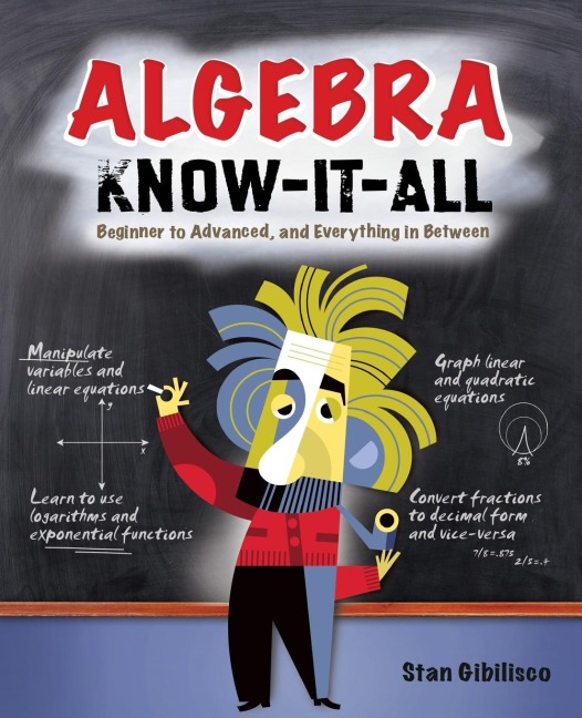 Algebra Know-It-ALL: Beginner to Advanced, and Everything in Between