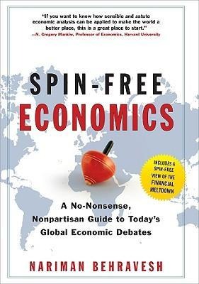 Spin-Free Economics: A No-Nonsense Nonpartisan Guide to Todays Global Economic Debates