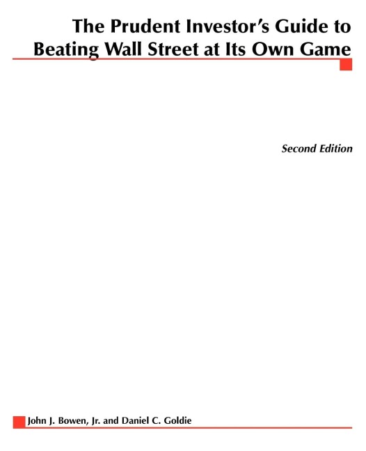 The Prudent Investors Guide to Beating Wall Street at Its Own Game