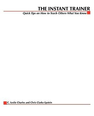 The Instant Trainer: Quick Tips on How to Teach Others What You Know