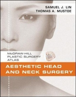 Aesthetic Head and Neck Surgery: McGraw-Hill Plastic Surgery Atlas