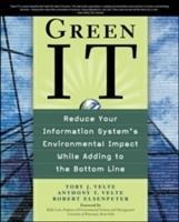 Green IT: Reduce Your Information Systems Environmental Impact While Adding to the Bottom Line: Reduce Your Information Systems Enviornmental impact While Adding to the Bottom Line
