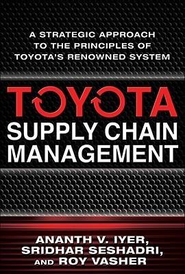 Toyota Supply Chain Management: A Strategic Approach to Toyotas Renowned System