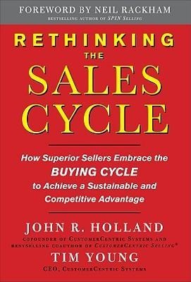 Rethinking the Sales Cycle: How Superior Sellers Embrace the Buying Cycle to Achieve a Sustainable and Competitive Advantage