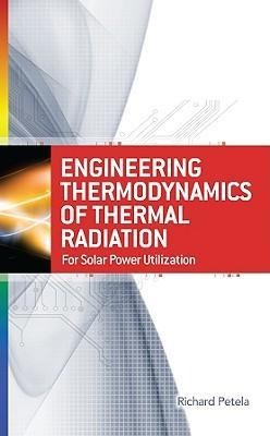 Engineering Thermodynamics of Thermal Radiation: For Solar Power Utilization