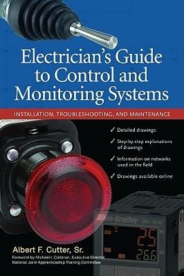 Electricians Guide to Control and Monitoring Systems: Installation, Troubleshooting, and Maintenance