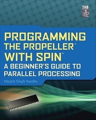 Programming the Propeller with Spin: A Beginners Guide to Parallel Processing