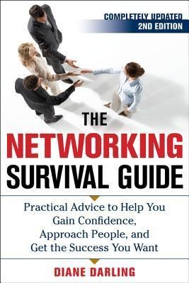 The Networking Survival Guide: Practical Advice to Help You Gain Confidence, Approach People, and Get the Success You Want