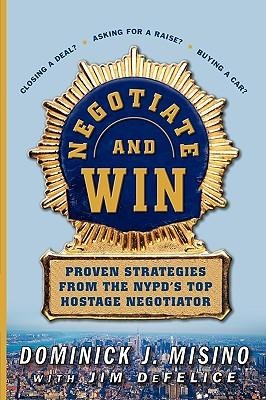 Negotiate and Win: Proven Strategies from the NYPDs Top Hostage Negotiator