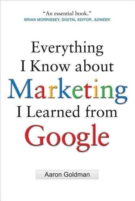 Everything I Know about Marketing I Learned From Google