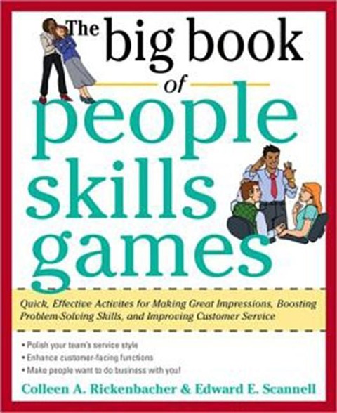 The Big Book of People Skills Games: Quick, Effective Activities for Making Great Impressions, Boosting Problem-Solving Skills and Improving Customer Service: Quick, Effective Activities for Making Great Impressions, Problem-Solving and Improved Customer