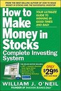 The How to Make Money in Stocks Complete Investing System: Your Ultimate Guide to Winning in Good Times and Bad