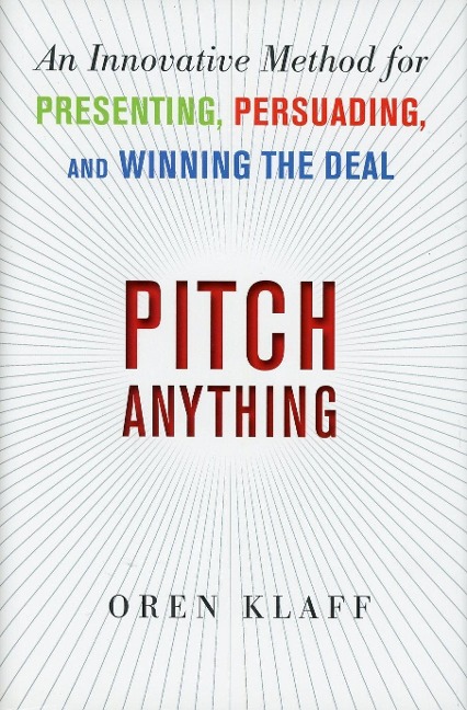Pitch Anything: An Innovative Method for Presenting, Persuading, and Winning the Deal
