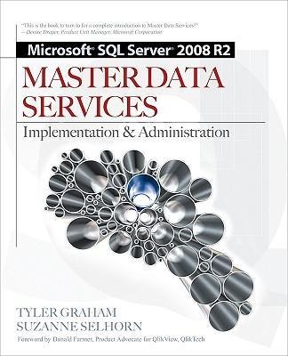Microsoft SQL Server 2008 R2 Master Data Services: Implementation & Administration