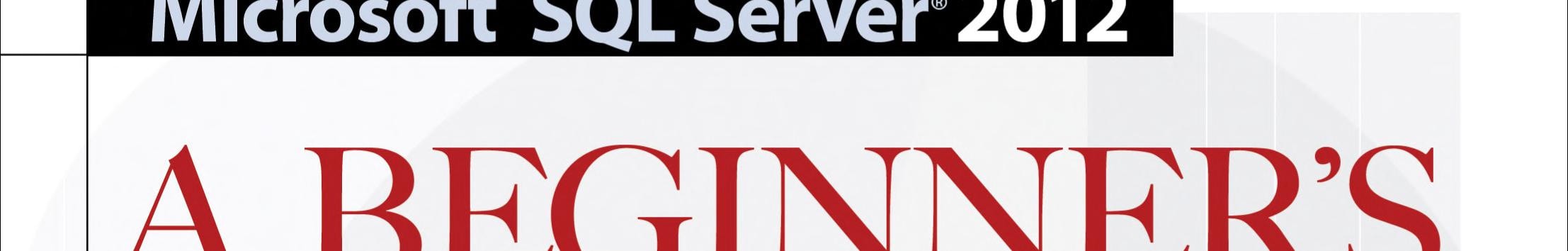 Microsoft SQL Server 2012 A Beginners Guide 5/E