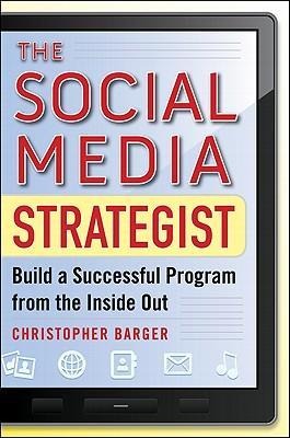 The Social Media Strategist: Build a Successful Program from the Inside Out