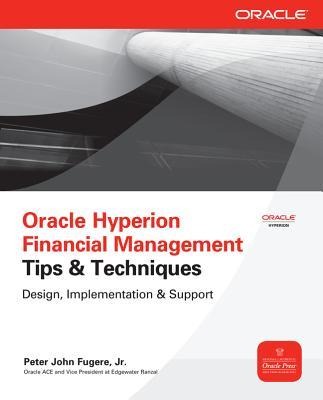 Oracle Hyperion Financial Management Tips And Techniques: Design, Implementation & Support