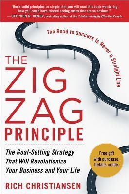 The Zigzag Principle: The Goal Setting Strategy that will Revolutionize Your Business and Your Life