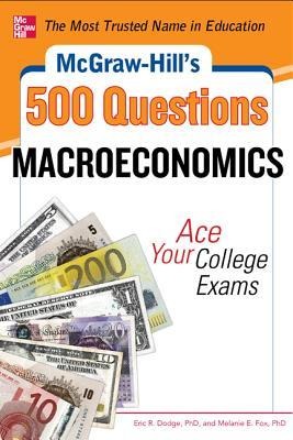 McGraw-Hills 500 Macroeconomics Questions: Ace Your College Exams: 3 Reading Tests + 3 Writing Tests + 3 Mathematics Tests