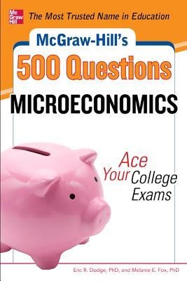 McGraw-Hills 500 Microeconomics Questions: Ace Your College Exams: 3 Reading Tests + 3 Writing Tests + 3 Mathematics Tests